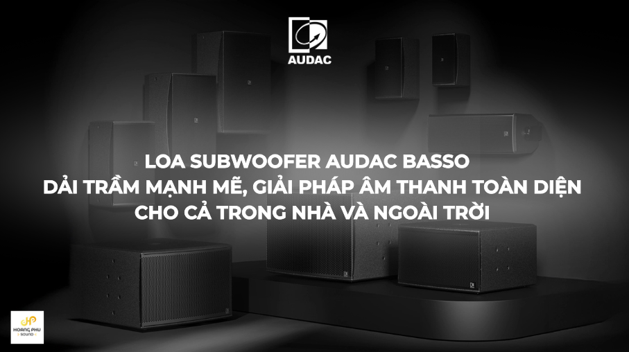 Loa Subwoofer AUDAC BASSO Series & BASSO/O Series – Hiệu suất mạnh mẽ cho mọi không gian | Hoàng Phú Sound 8 Loa sub audac basso 5